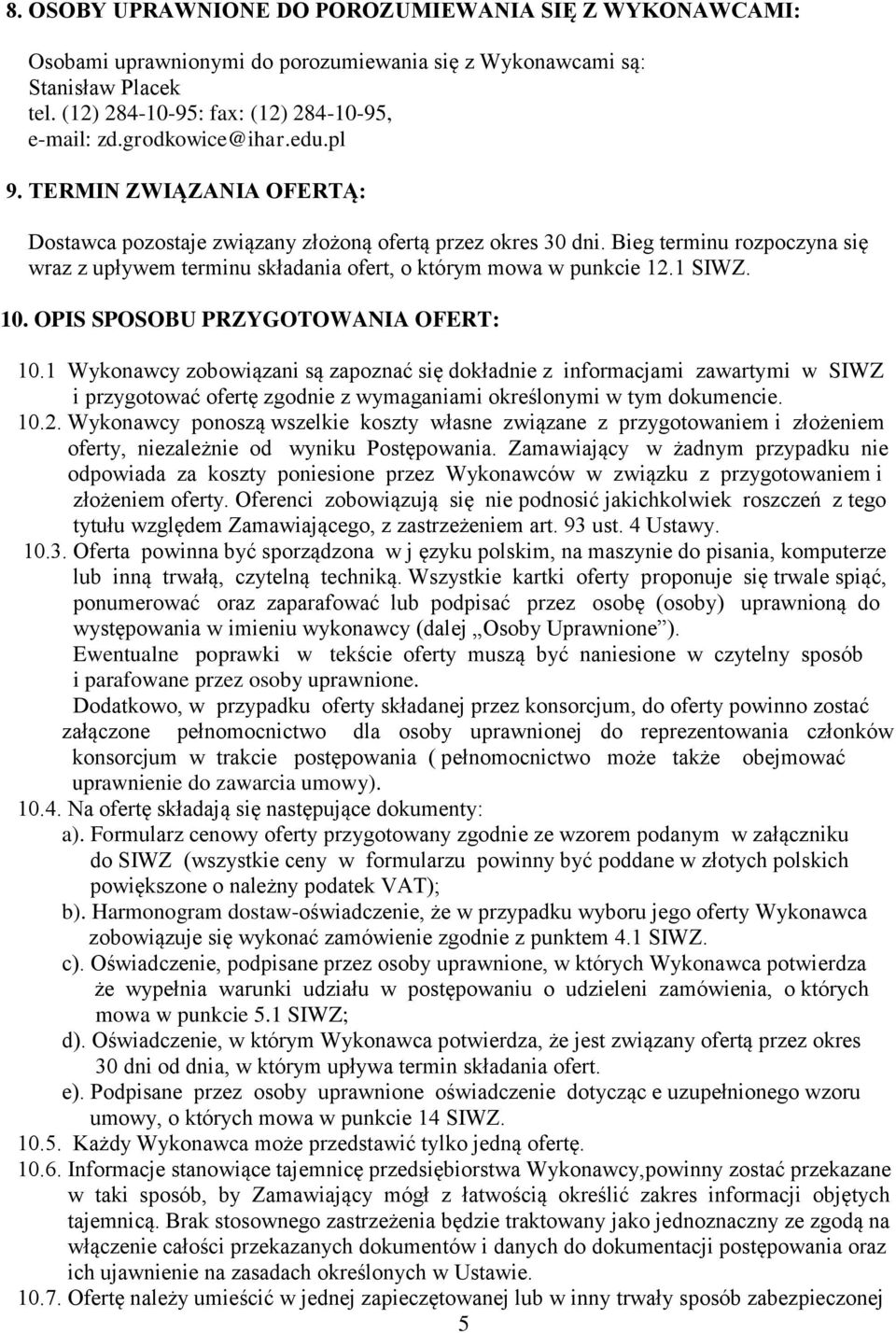 Bieg terminu rozpoczyna się wraz z upływem terminu składania ofert, o którym mowa w punkcie 12.1 SIWZ. 10. OPIS SPOSOBU PRZYGOTOWANIA OFERT: 10.