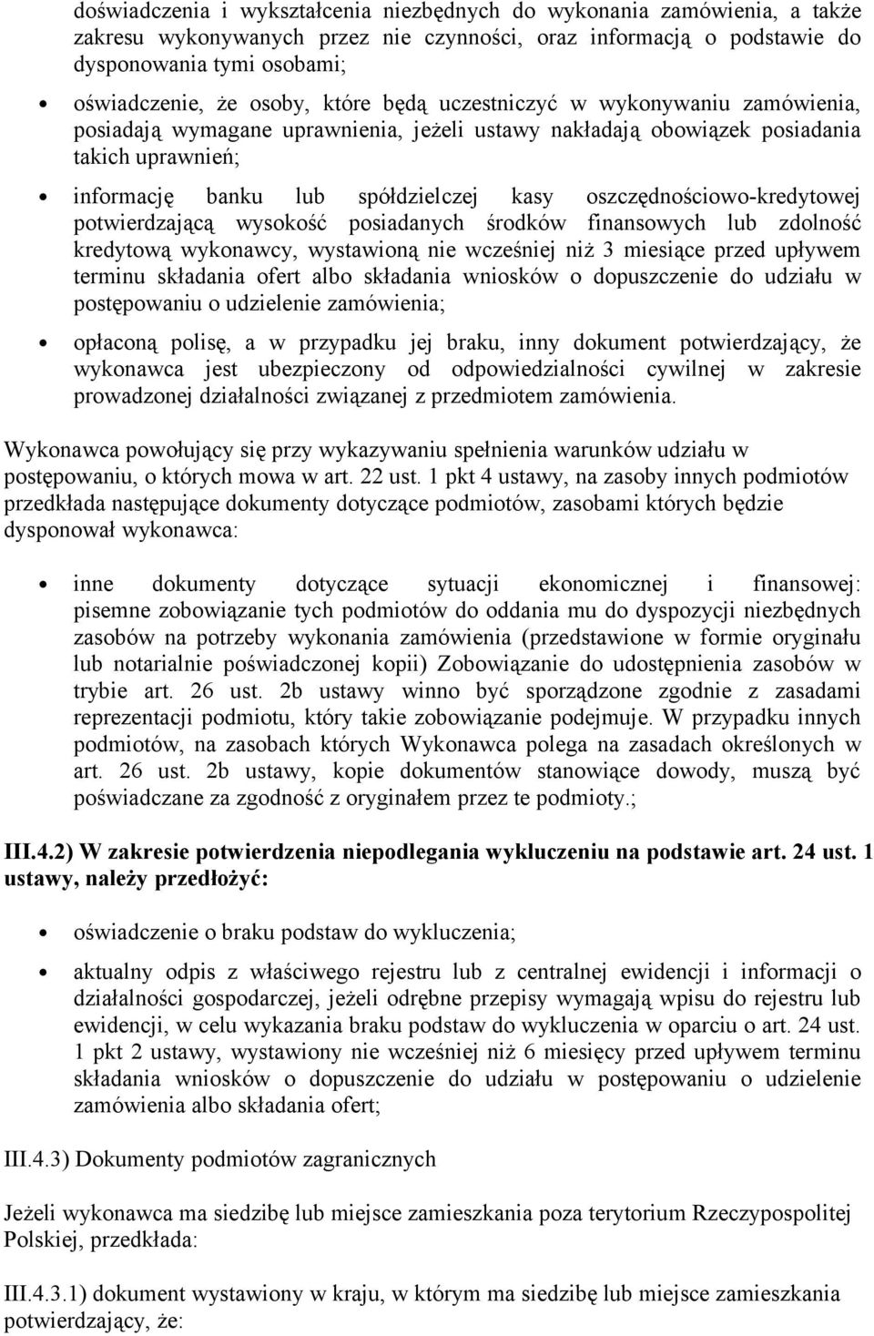 oszczędnościowo-kredytowej potwierdzającą wysokość posiadanych środków finansowych lub zdolność kredytową wykonawcy, wystawioną nie wcześniej niż 3 miesiące przed upływem terminu składania ofert albo