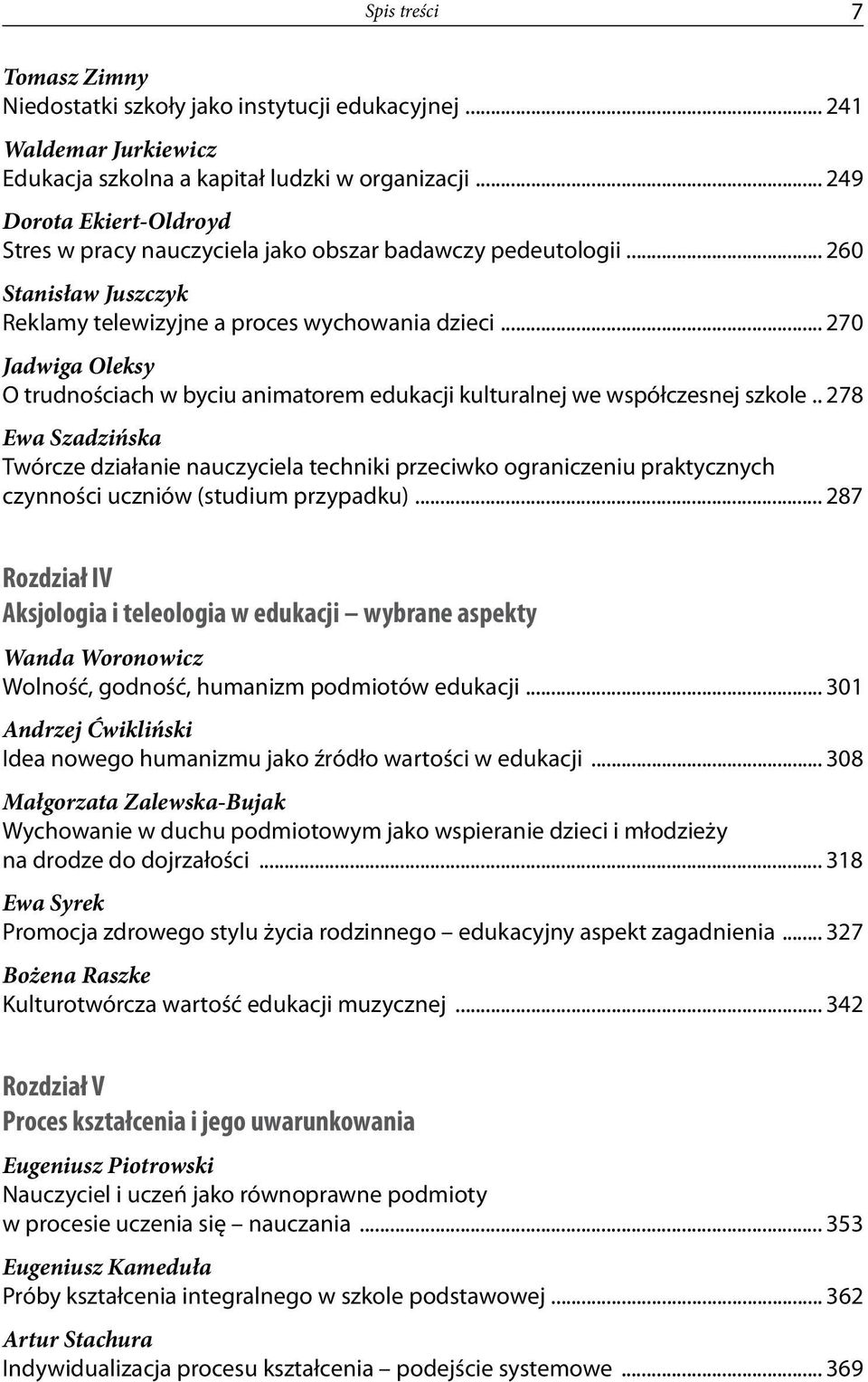 .. 270 Jadwiga Oleksy O trudnościach w byciu animatorem edukacji kulturalnej we współczesnej szkole.