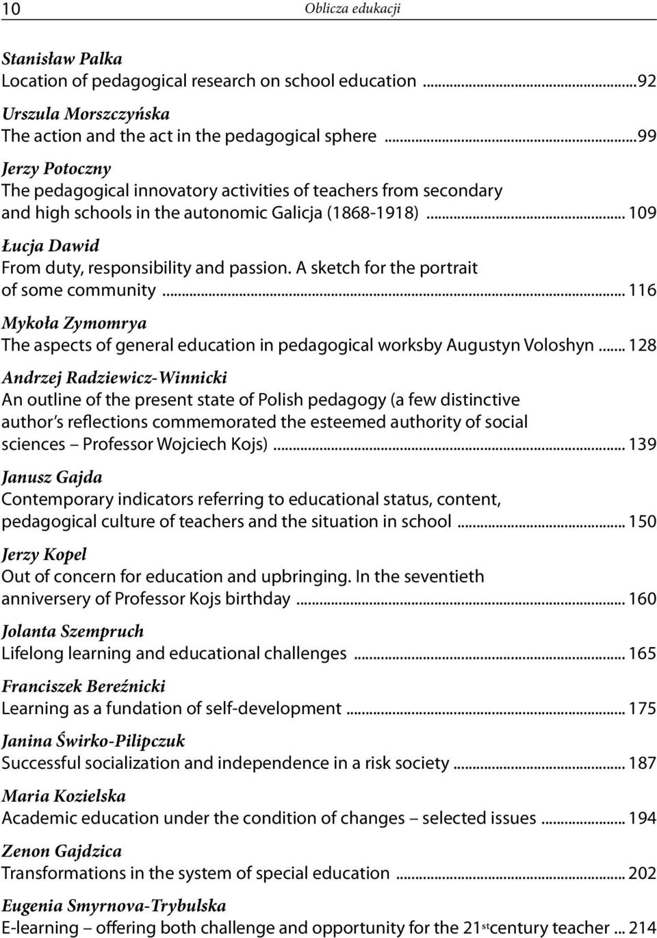 A sketch for the portrait of some community... 116 Mykoła Zymomrya The aspects of general education in pedagogical worksby Augustyn Voloshyn.