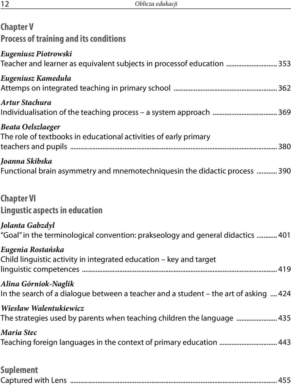 .. 369 Beata Oelszlaeger The role of textbooks in educational activities of early primary teachers and pupils... 380 Joanna Skibska Functional brain asymmetry and mnemotechniquesin the didactic process.