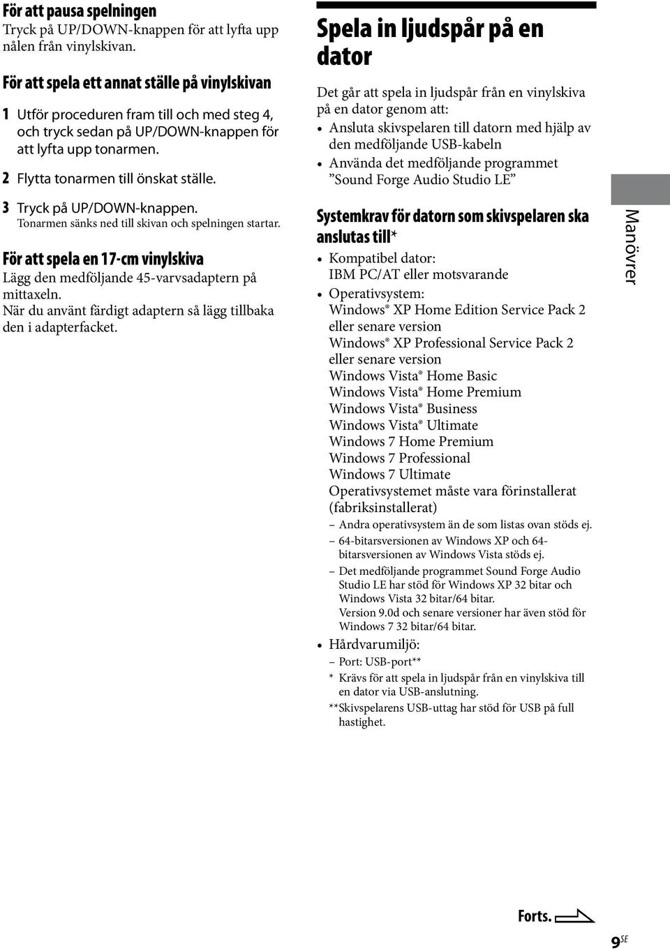 3 Tryck på UP/DOWN-knappen. Tonarmen sänks ned till skivan och spelningen startar. För att spela en 17-cm vinylskiva Lägg den medföljande 45-varvsadaptern på mittaxeln.