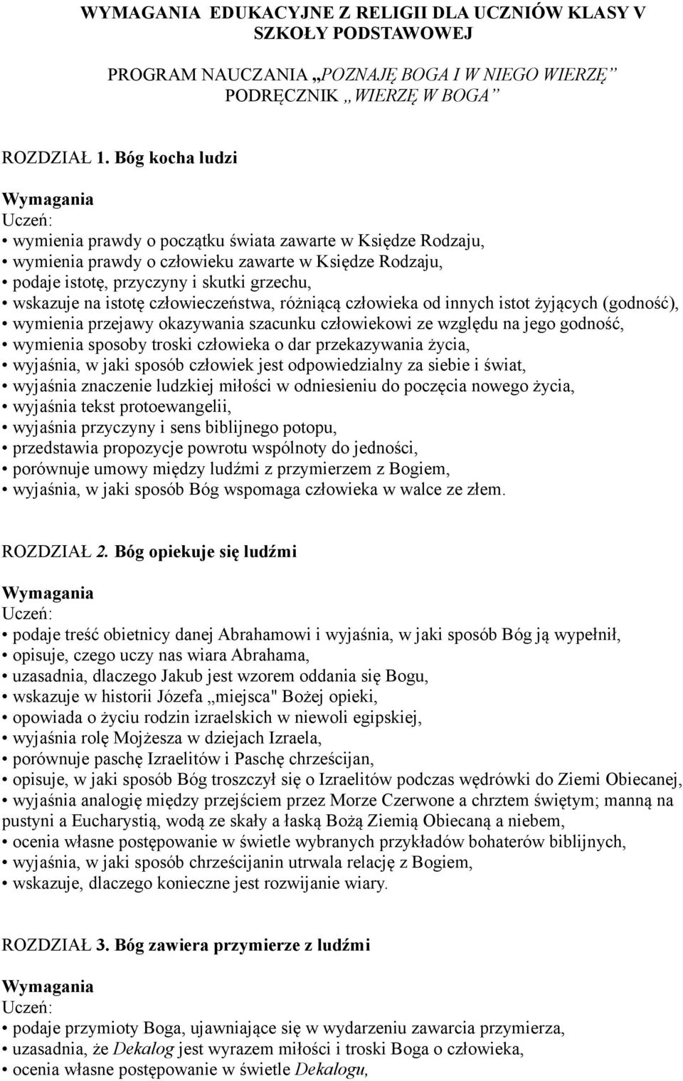 człowieczeństwa, różniącą człowieka od innych istot żyjących (godność), wymienia przejawy okazywania szacunku człowiekowi ze względu na jego godność, wymienia sposoby troski człowieka o dar