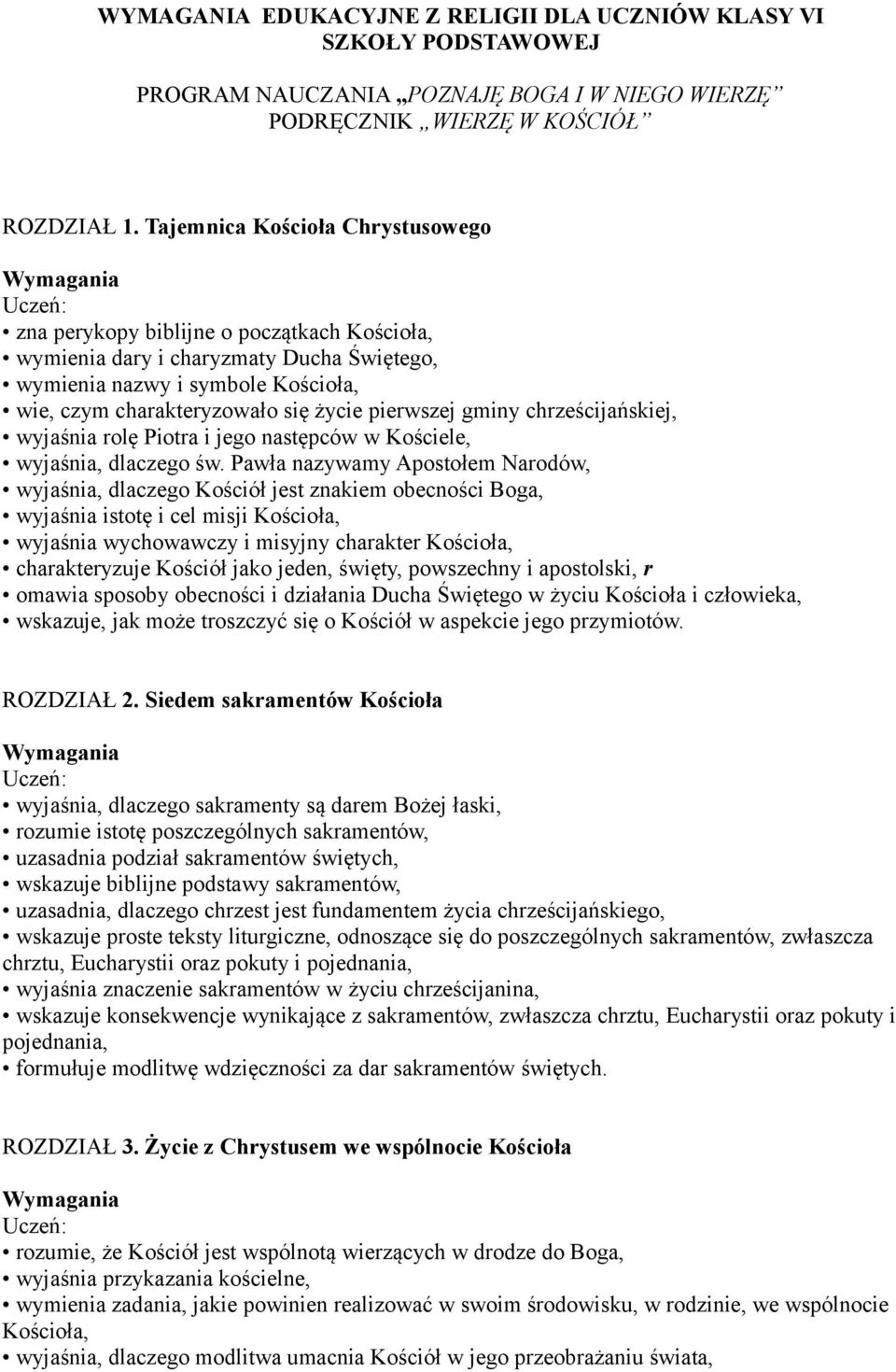 pierwszej gminy chrześcijańskiej, wyjaśnia rolę Piotra i jego następców w Kościele, wyjaśnia, dlaczego św.