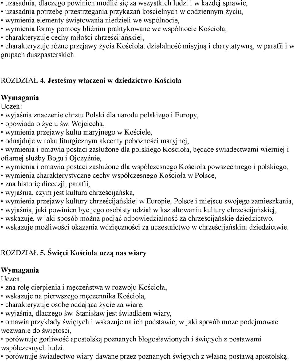 charytatywną, w parafii i w grupach duszpasterskich. ROZDZIAŁ 4. Jesteśmy włączeni w dziedzictwo Kościoła wyjaśnia znaczenie chrztu Polski dla narodu polskiego i Europy, opowiada o życiu św.