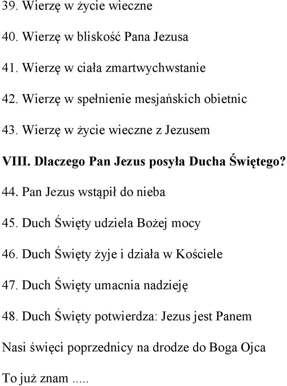 Dlaczego Pan Jezus posyła Ducha Świętego? 44. Pan Jezus wstąpił do nieba 45. Duch Święty udziela Bożej mocy 46.