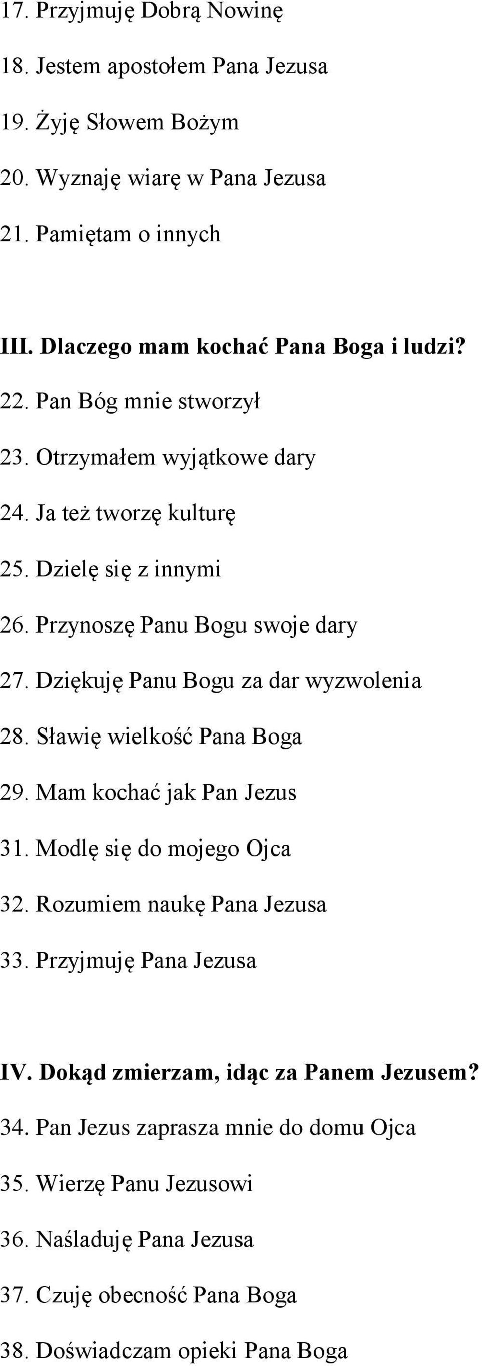 Przynoszę Panu Bogu swoje dary 27. Dziękuję Panu Bogu za dar wyzwolenia 28. Sławię wielkość Pana Boga 29. Mam kochać jak Pan Jezus 31. Modlę się do mojego Ojca 32.