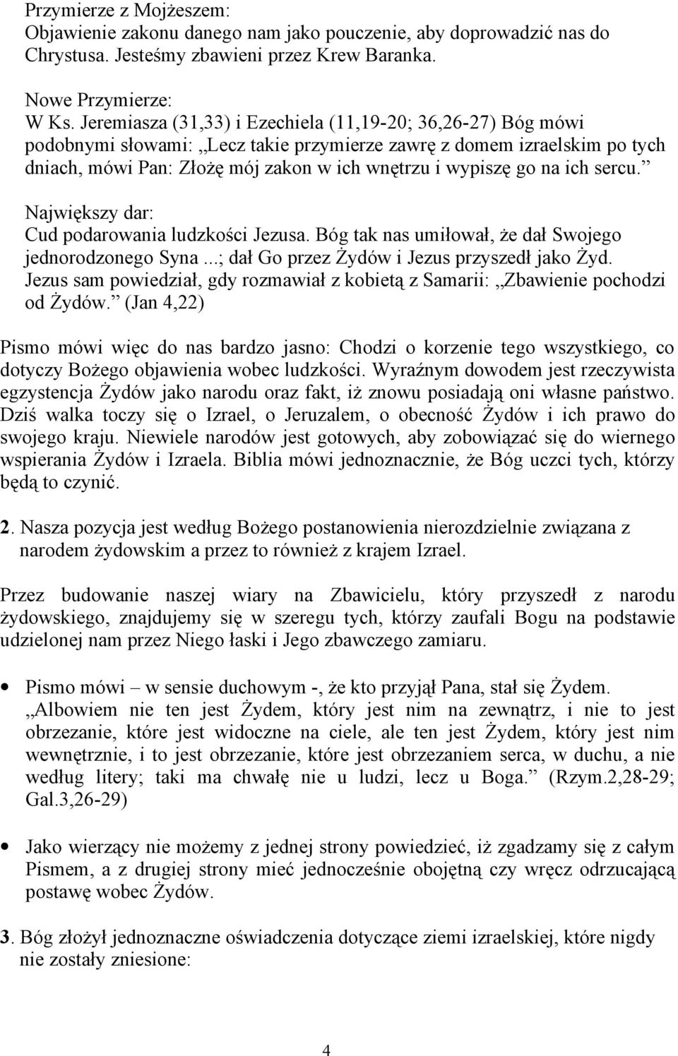 ich sercu. Największy dar: Cud podarowania ludzkości Jezusa. Bóg tak nas umiłował, że dał Swojego jednorodzonego Syna...; dał Go przez Żydów i Jezus przyszedł jako Żyd.