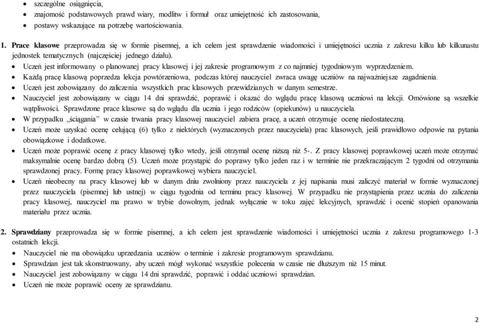 Uczeń jest informowany o planowanej pracy klasowej i jej zakresie programowym z co najmniej tygodniowym wyprzedzeniem.