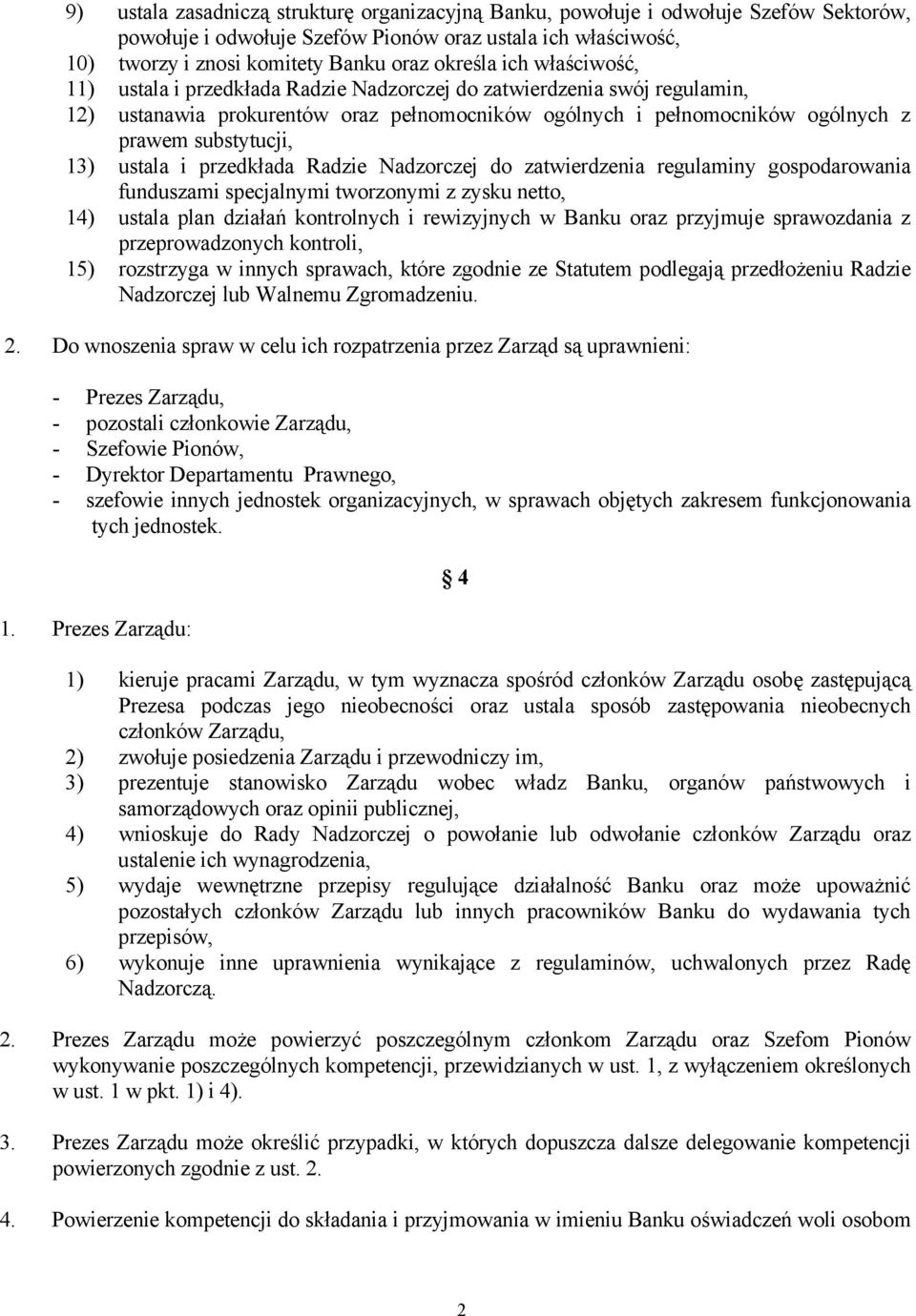 ustala i przedkłada Radzie Nadzorczej do zatwierdzenia regulaminy gospodarowania funduszami specjalnymi tworzonymi z zysku netto, 14) ustala plan działań kontrolnych i rewizyjnych w Banku oraz