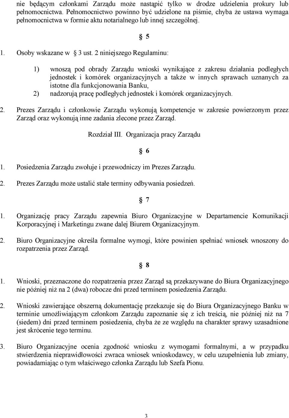 2 niniejszego Regulaminu: 1) wnoszą pod obrady Zarządu wnioski wynikające z zakresu działania podległych jednostek i komórek organizacyjnych a także w innych sprawach uznanych za istotne dla