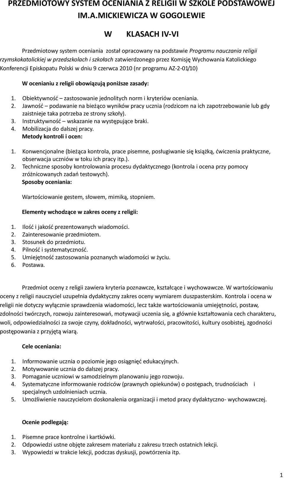 przedszkolach i szkołach zatwierdzonego przez Komisję Wychowania Katolickiego Konferencji Episkopatu Polski w dniu 9 czerwca 2010 (nr programu AZ-2-01/10) W ocenianiu z religii obowiązują poniższe