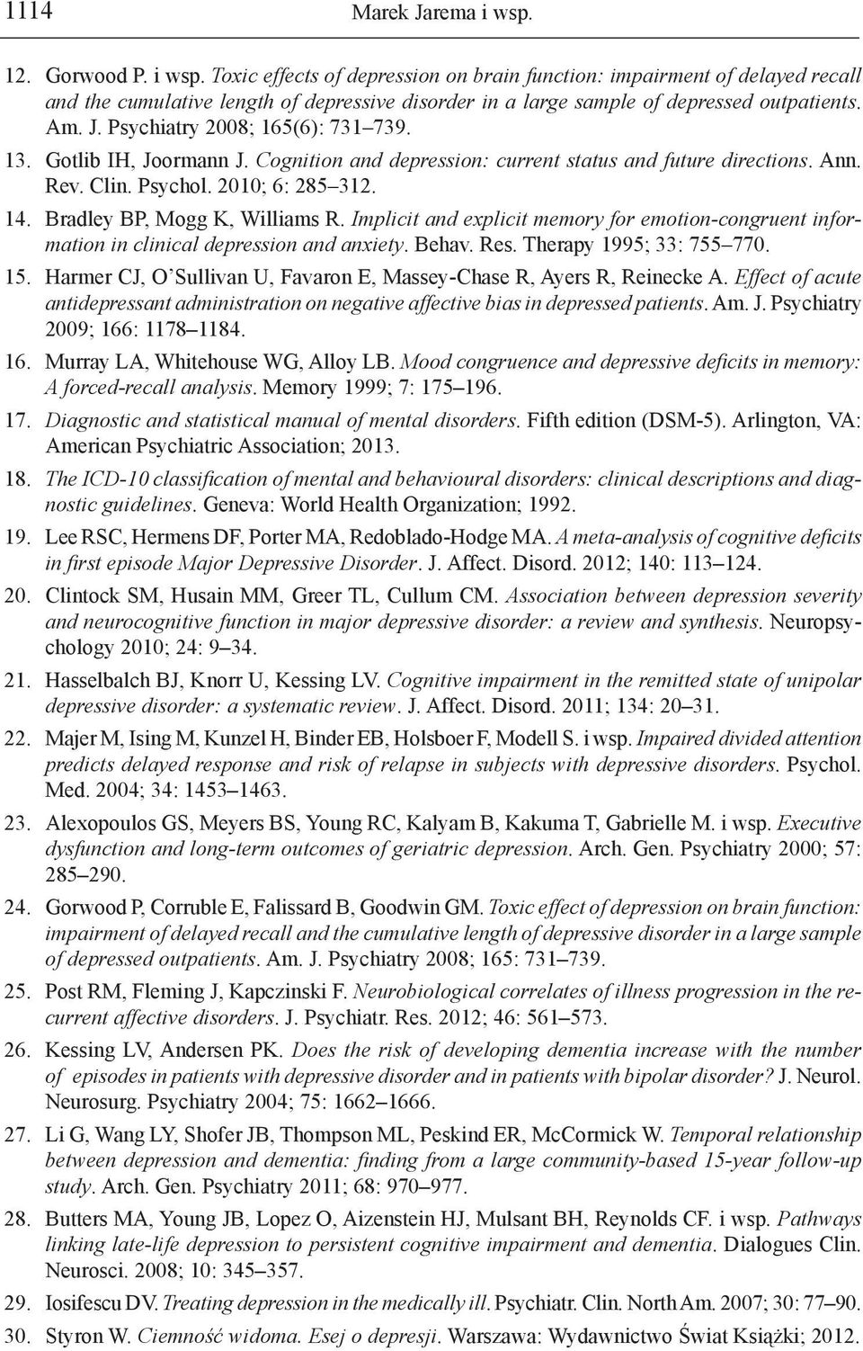 Bradley BP, Mogg K, Williams R. Implicit and explicit memory for emotion-congruent information in clinical depression and anxiety. Behav. Res. Therapy 1995; 33: 755 770. 15.