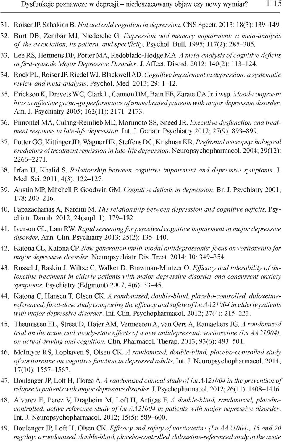 Lee RS, Hermens DF, Porter MA, Redoblado-Hodge MA. A meta-analysis of cognitive deficits in first-episode Major Depressive Disorder. J. Affect. Disord. 2012; 140(2): 113 124. 34.