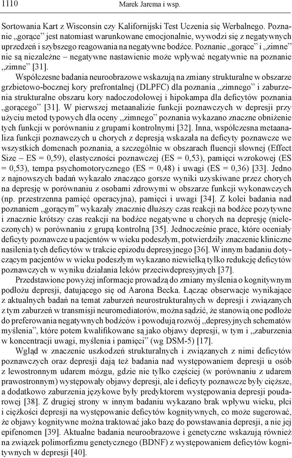 Poznanie gorące i zimne nie są niezależne negatywne nastawienie może wpływać negatywnie na poznanie zimne [31].