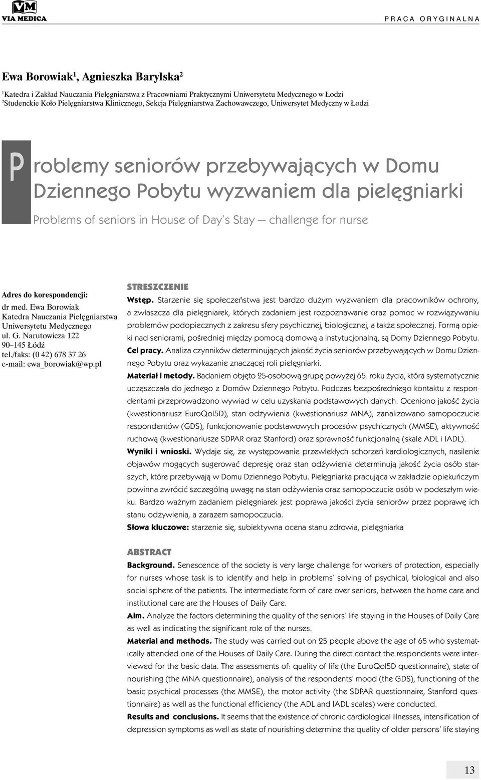 in House of Day s Stay challenge for nurse Adres do korespondencji: dr med. Ewa Borowiak Katedra Nauczania Pielęgniarstwa Uniwersytetu Medycznego ul. G. Narutowicza 122 90 145 Łódź tel.