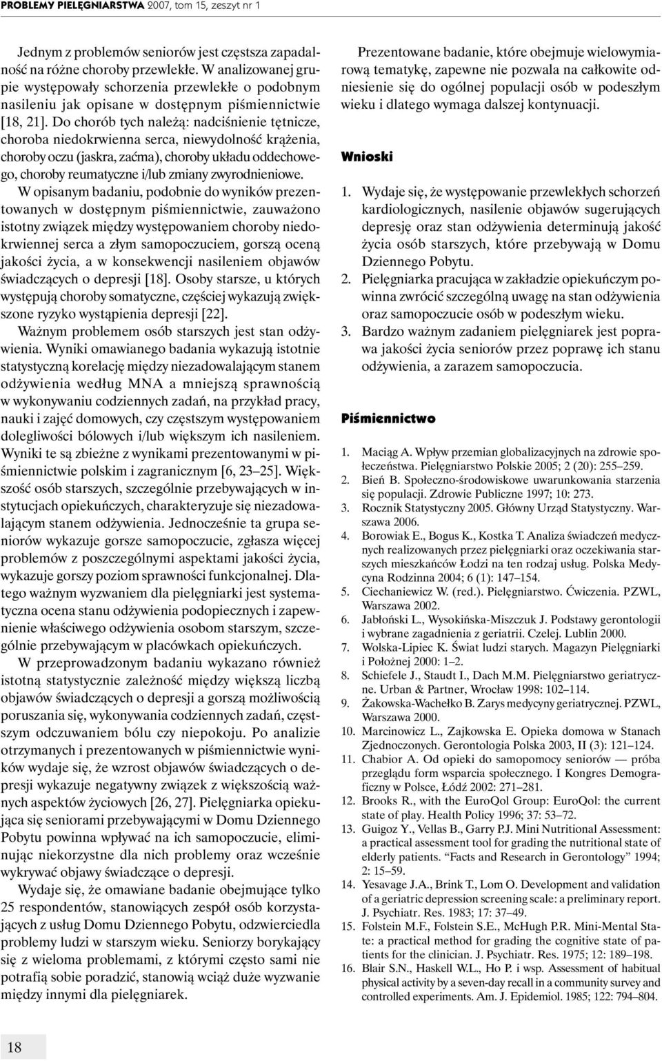 Do chorób tych należą: nadciśnienie tętnicze, choroba niedokrwienna serca, niewydolność krążenia, choroby oczu (jaskra, zaćma), choroby układu oddechowego, choroby reumatyczne i/lub zmiany