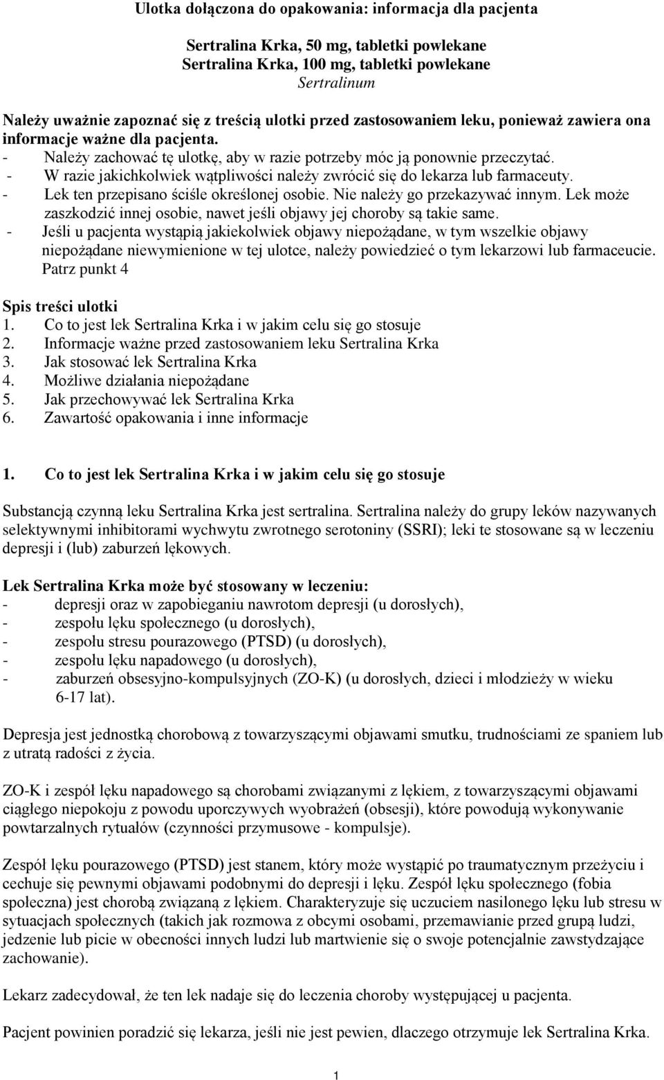 - W razie jakichkolwiek wątpliwości należy zwrócić się do lekarza lub farmaceuty. - Lek ten przepisano ściśle określonej osobie. Nie należy go przekazywać innym.