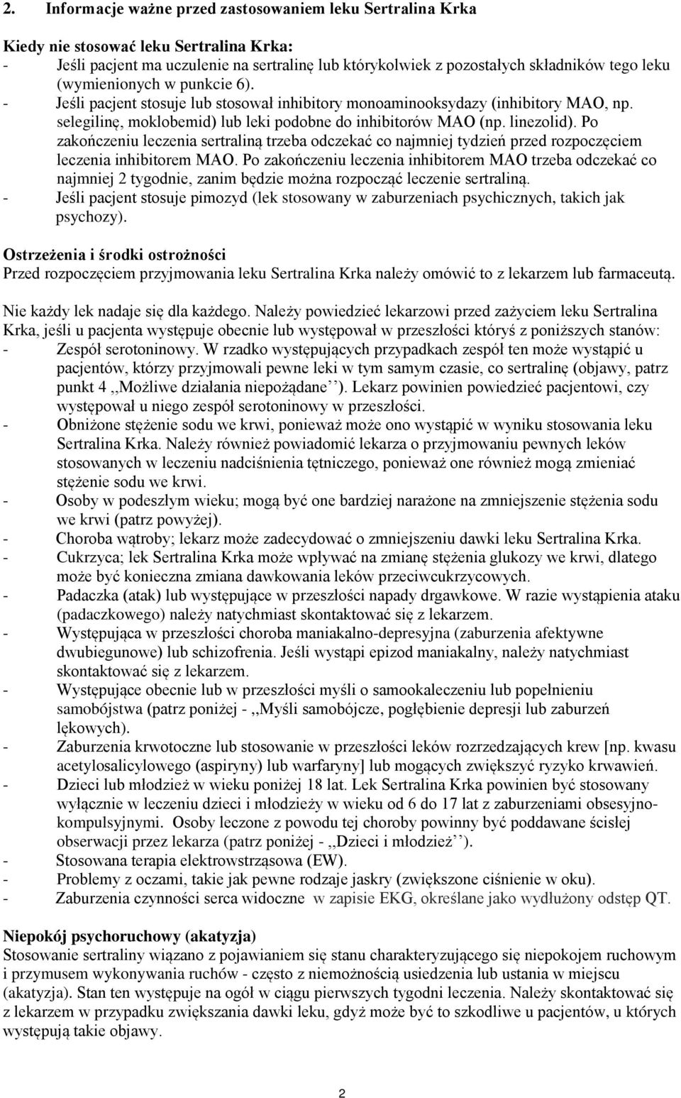 Po zakończeniu leczenia sertraliną trzeba odczekać co najmniej tydzień przed rozpoczęciem leczenia inhibitorem MAO.