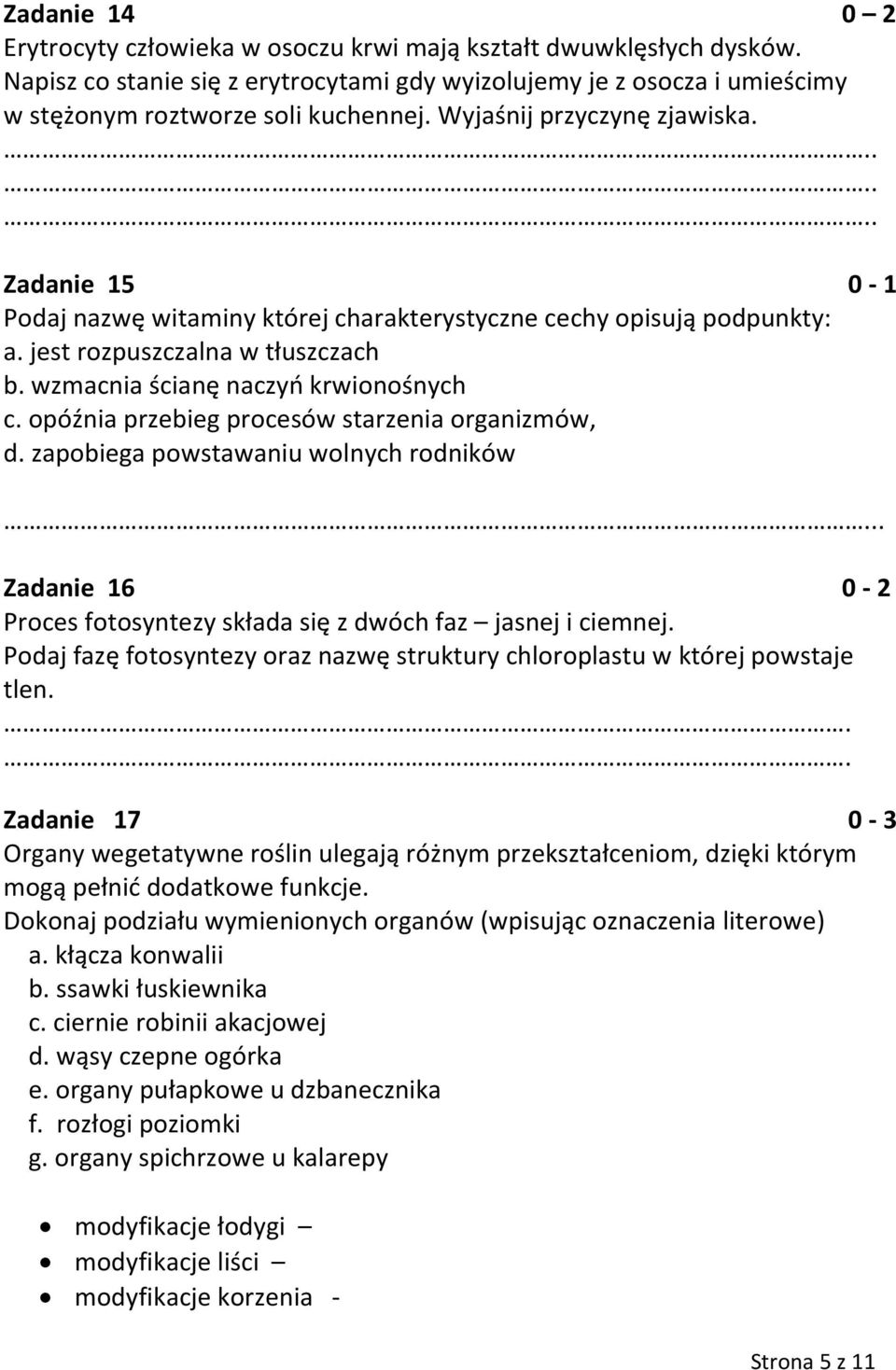 opóźnia przebieg procesów starzenia organizmów, d. zapobiega powstawaniu wolnych rodników... Zadanie 16 0-2 Proces fotosyntezy składa się z dwóch faz jasnej i ciemnej.