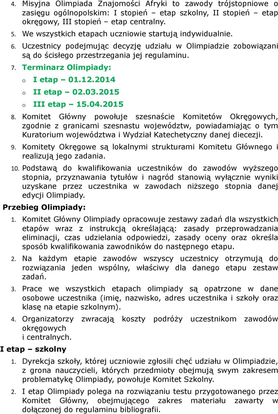 Terminarz Olimpiady: o I etap 01.12.2014 o II etap 02.03.2015 o III etap 15.04.2015 8.