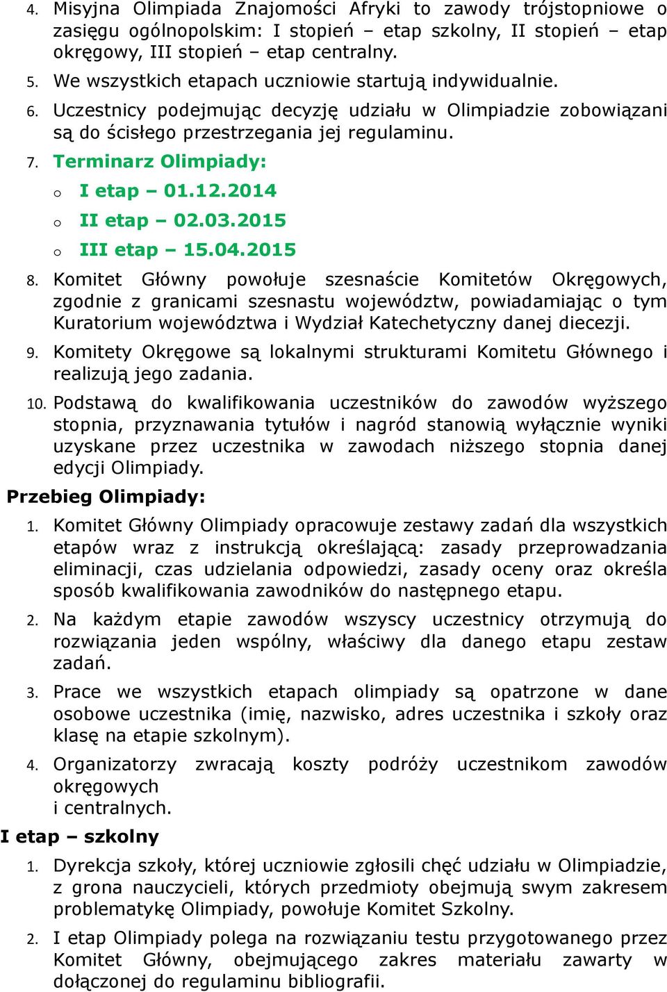 Terminarz Olimpiady: o I etap 01.12.2014 o II etap 02.03.2015 o III etap 15.04.2015 8.