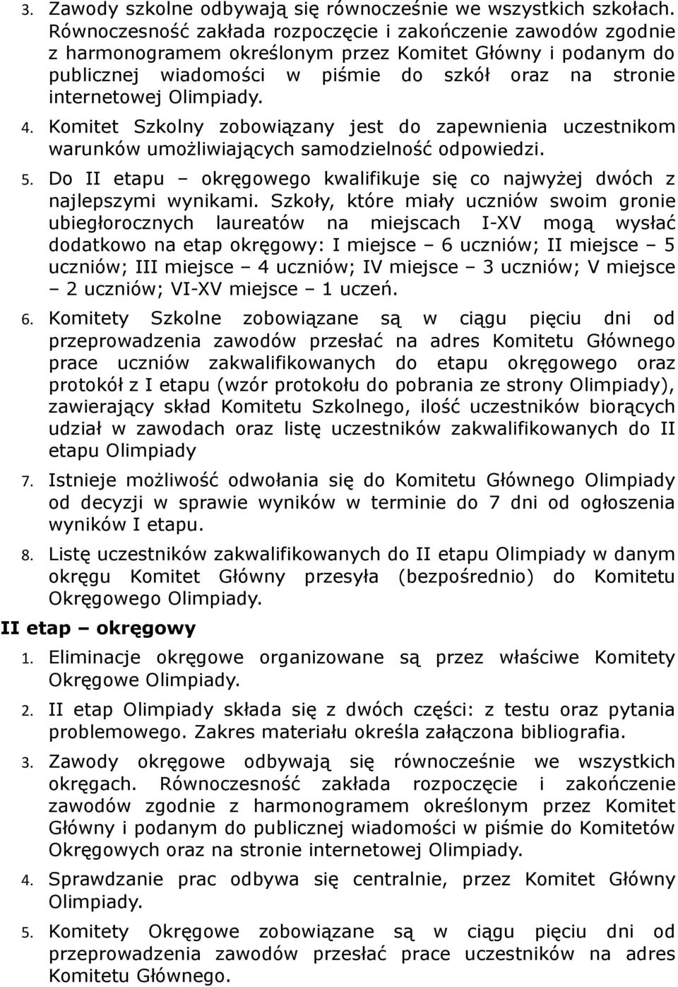 Olimpiady. 4. Komitet Szkolny zobowiązany jest do zapewnienia uczestnikom warunków umożliwiających samodzielność odpowiedzi. 5.