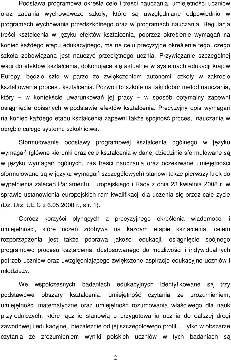 Regulacja treści kształcenia w języku efektów kształcenia, poprzez określenie wymagań na koniec kaŝdego etapu edukacyjnego, ma na celu precyzyjne określenie tego, czego szkoła zobowiązana jest