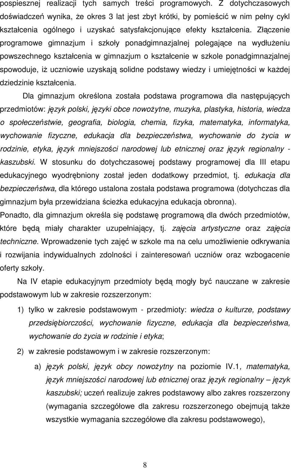 Złączenie programowe gimnazjum i szkoły ponadgimnazjalnej polegające na wydłuŝeniu powszechnego kształcenia w gimnazjum o kształcenie w szkole ponadgimnazjalnej spowoduje, iŝ uczniowie uzyskają