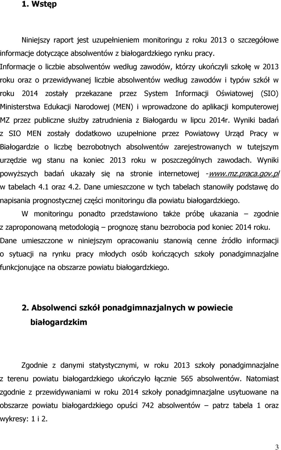 Informacji Oświatowej (SIO) Ministerstwa Edukacji Narodowej (MEN) i wprowadzone do aplikacji komputerowej MZ przez publiczne służby zatrudnienia z Białogardu w lipcu 2014r.