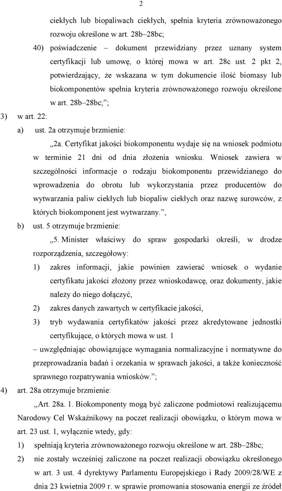 2 pkt 2, potwierdzający, że wskazana w tym dokumencie ilość biomasy lub biokomponentów spełnia kryteria zrównoważonego rozwoju określone w art. 28b 28bc; ; 3) w art. 22: a) ust.