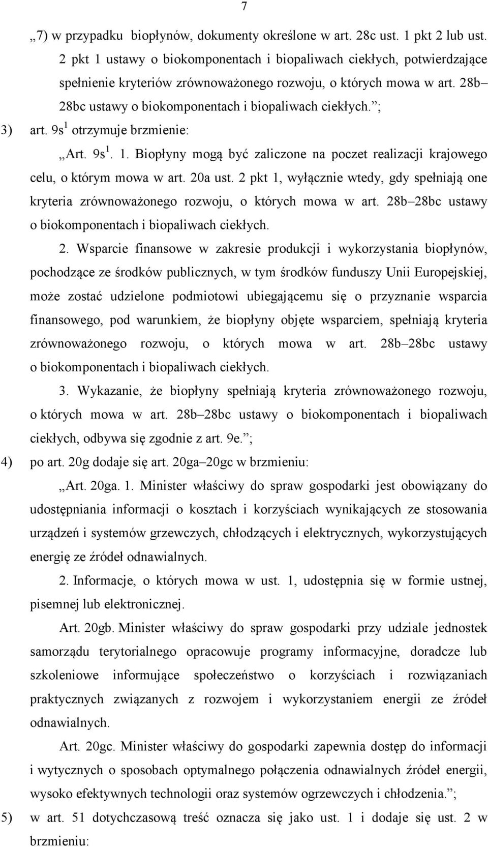 ; 3) art. 9s 1 otrzymuje brzmienie: Art. 9s 1. 1. Biopłyny mogą być zaliczone na poczet realizacji krajowego celu, o którym mowa w art. 20a ust.