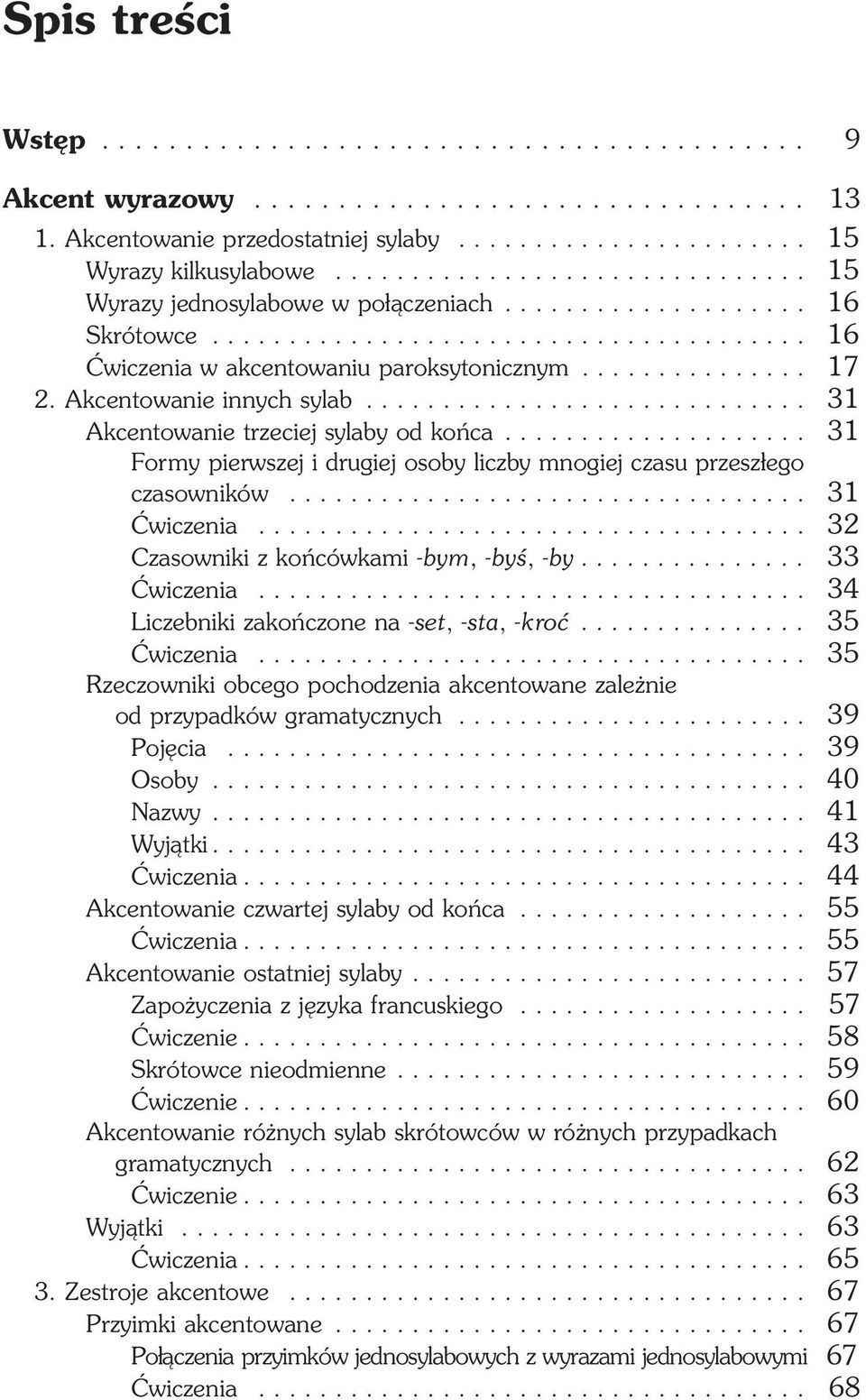 Akcentowanie innych sylab............................. 31 Akcentowanie trzeciej sylaby od końca.................... 31 Formy pierwszej i drugiej osoby liczby mnogiej czasu przeszłego czasowników.