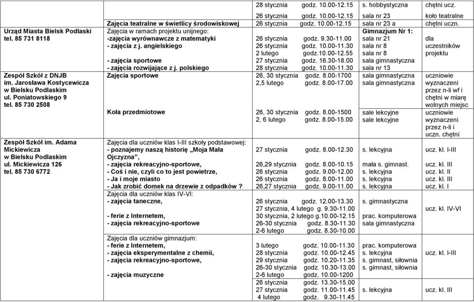 Zajęcia w ramach projektu unijnego: -zajęcia wyrównawcze z matematyki - zajęcia z j. angielskiego - zajęcia sportowe - zajęcia rozwijające z j.