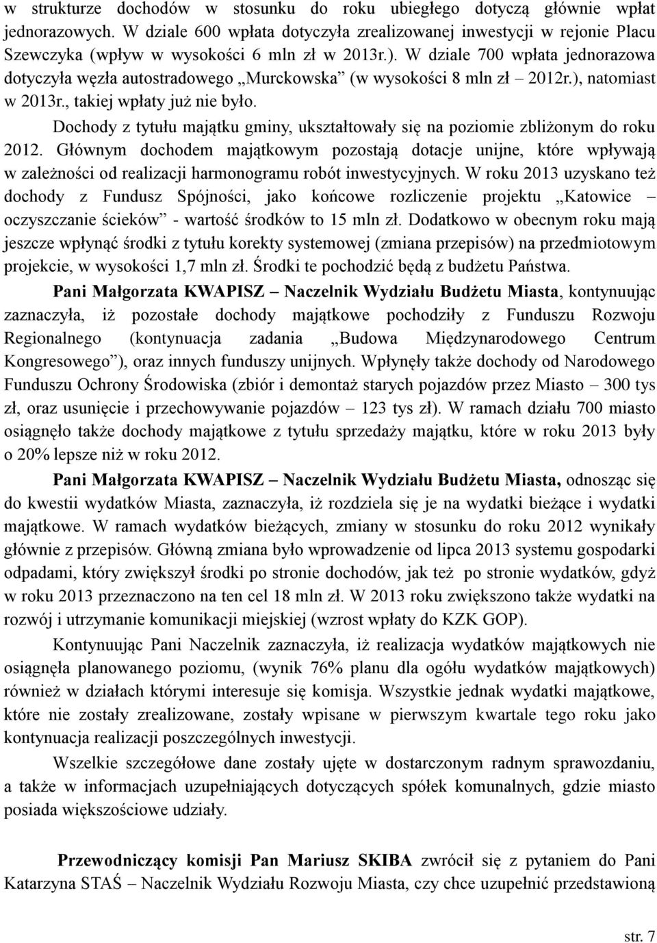W dziale 700 wpłata jednorazowa dotyczyła węzła autostradowego Murckowska (w wysokości 8 mln zł 2012r.), natomiast w 2013r., takiej wpłaty już nie było.