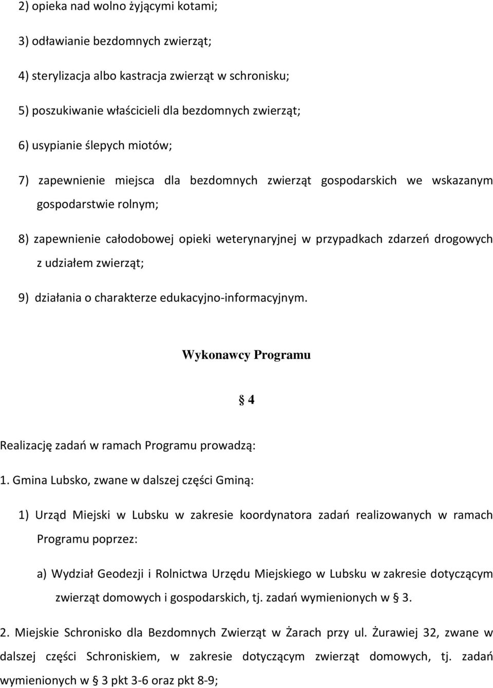 zwierząt; 9) działania o charakterze edukacyjno-informacyjnym. Wykonawcy Programu 4 Realizację zadań w ramach Programu prowadzą: 1.