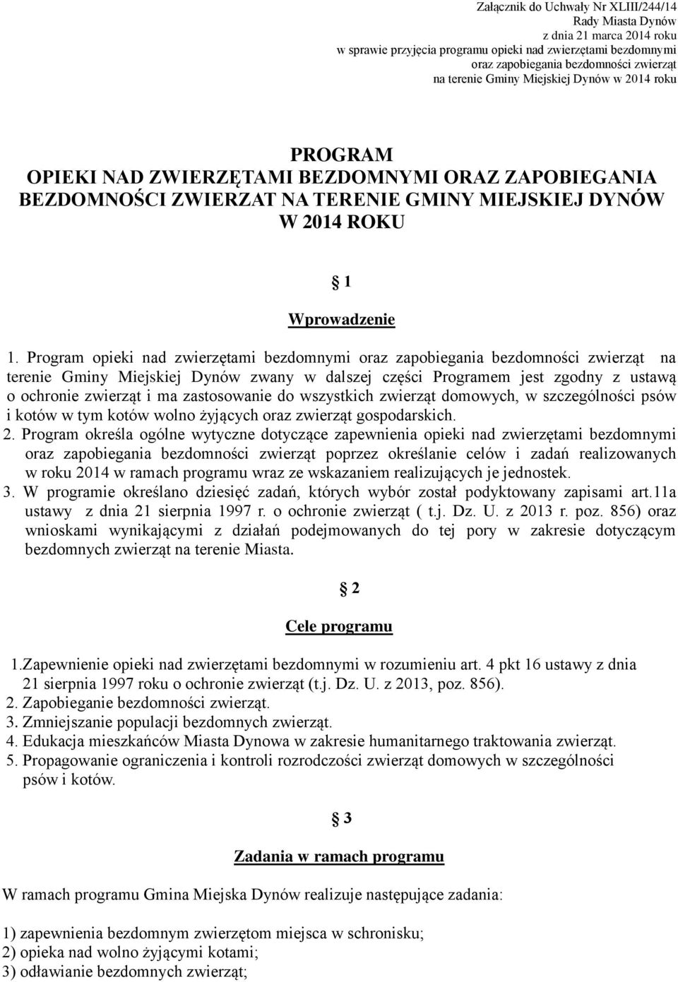 Program opieki nad zwierzętami bezdomnymi oraz zapobiegania bezdomności zwierząt na terenie Gminy Miejskiej Dynów zwany w dalszej części Programem jest zgodny z ustawą o ochronie zwierząt i ma