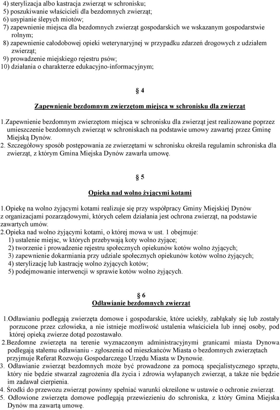 charakterze edukacyjno-informacyjnym; 4 Zapewnienie bezdomnym zwierzętom miejsca w schronisku dla zwierząt 1.