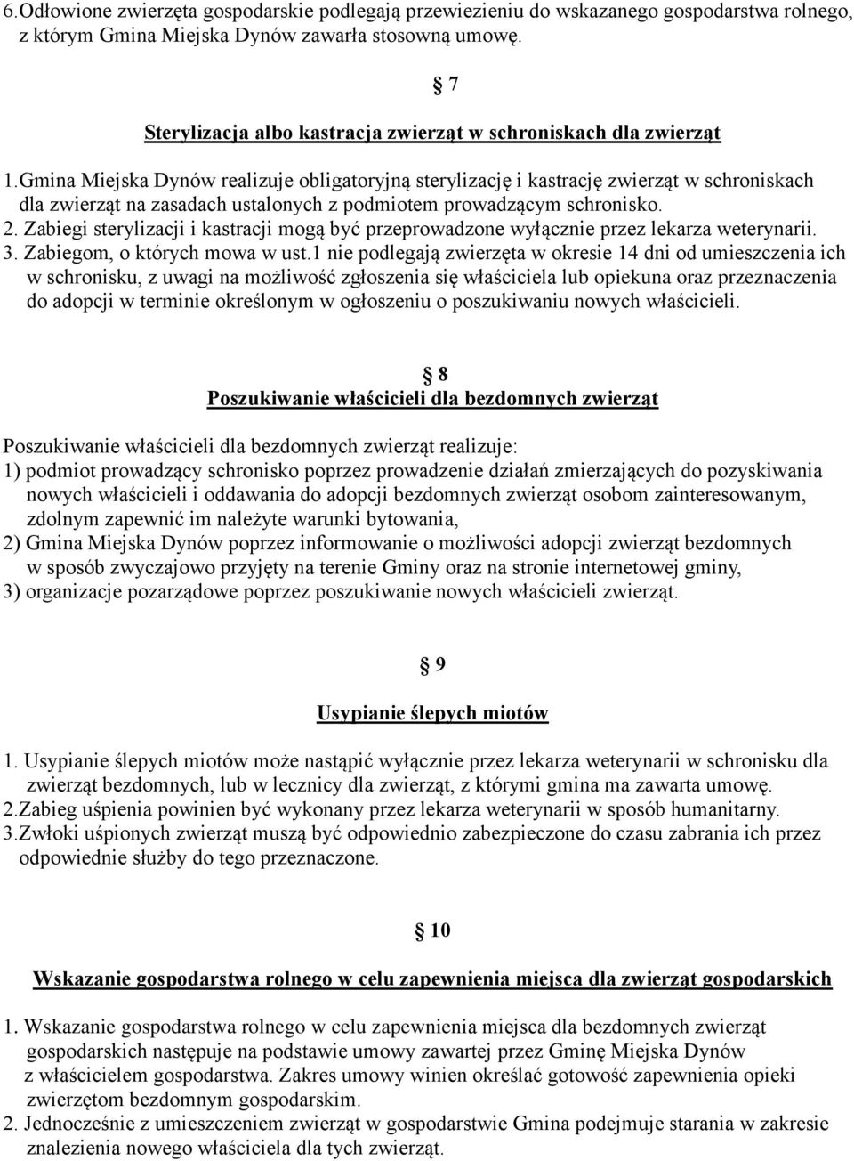 Gmina Miejska Dynów realizuje obligatoryjną sterylizację i kastrację zwierząt w schroniskach dla zwierząt na zasadach ustalonych z podmiotem prowadzącym schronisko. 2.