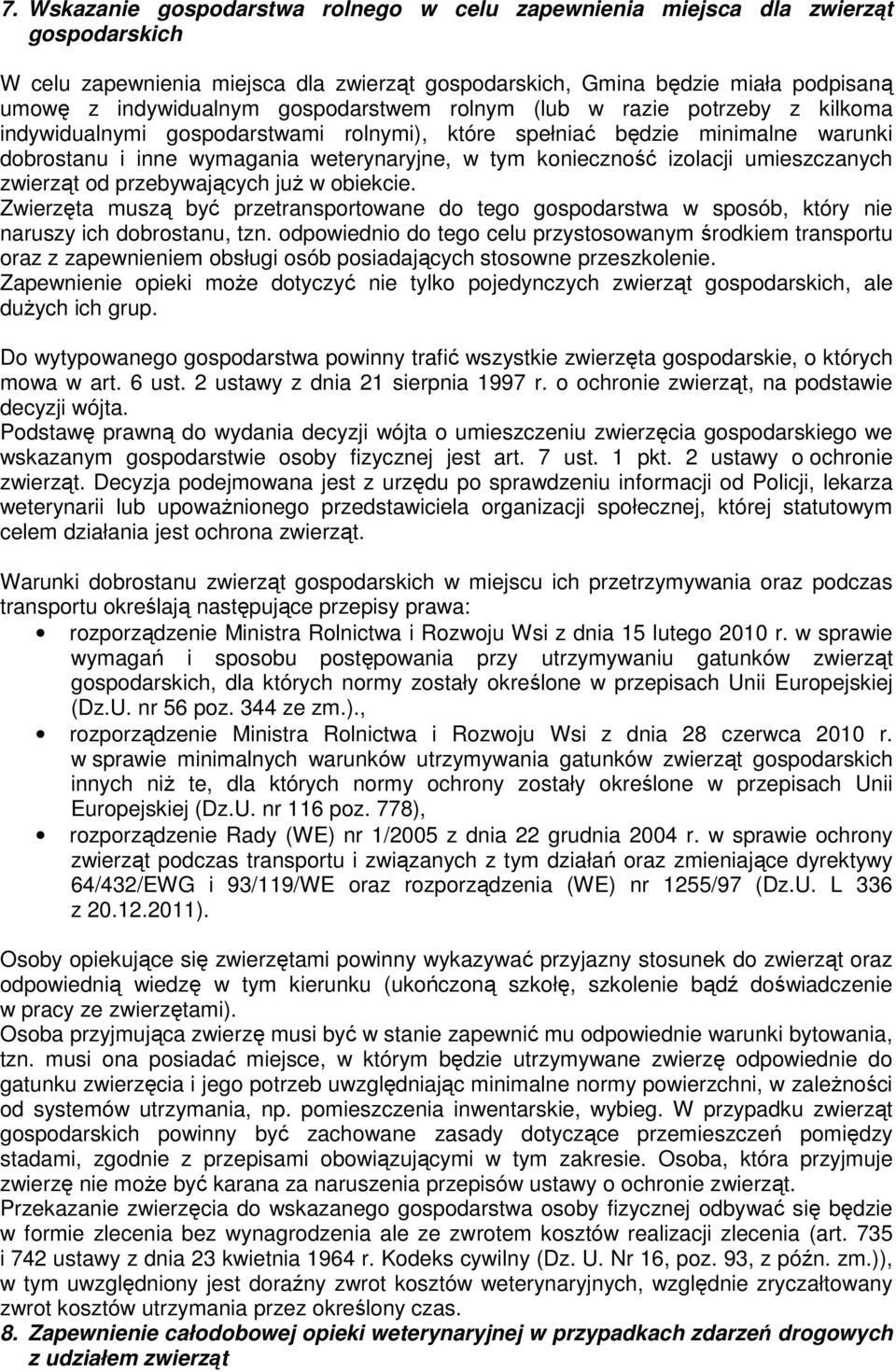 przebywających juŝ w obiekcie. Zwierzęta muszą być przetransportowane do tego gospodarstwa w sposób, który nie naruszy ich dobrostanu, tzn.