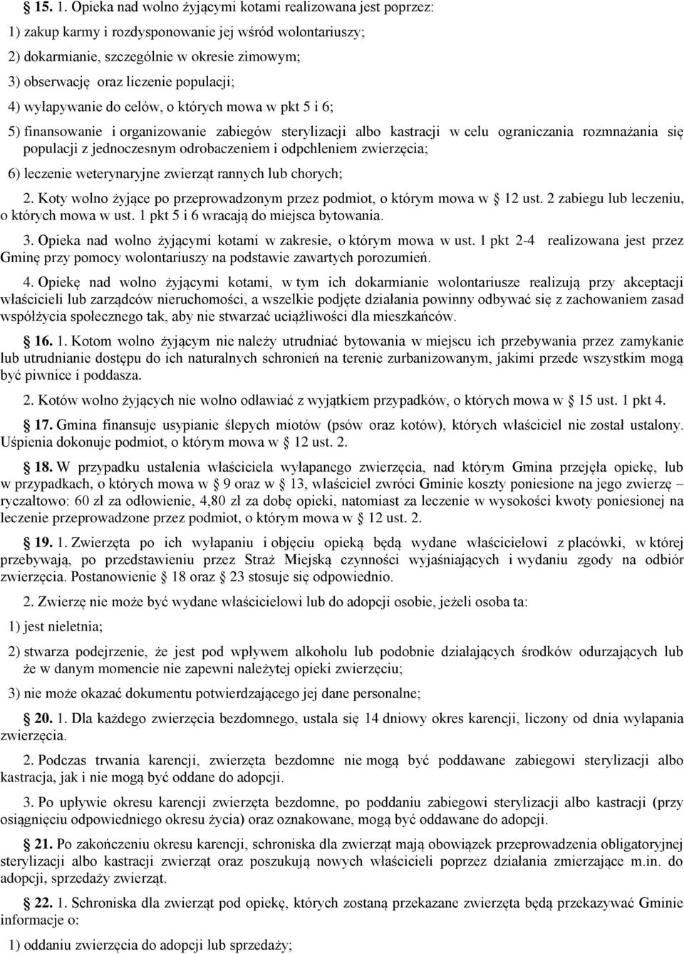 populacji; 4) wyłapywanie do celów, o których mowa w pkt 5 i 6; 5) finansowanie i organizowanie zabiegów sterylizacji albo kastracji w celu ograniczania rozmnażania się populacji z jednoczesnym