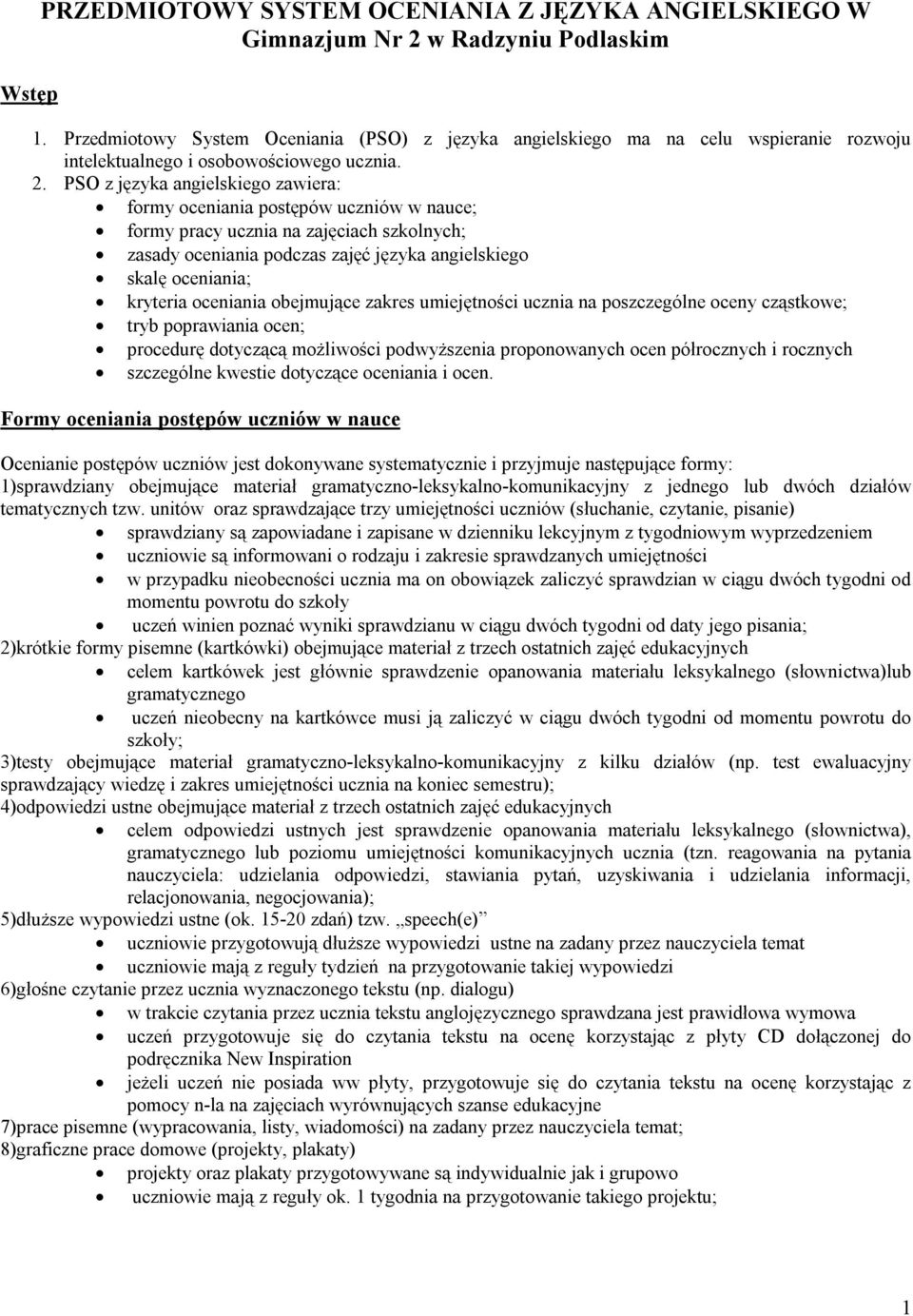 PSO z języka angielskiego zawiera: formy oceniania postępów uczniów w nauce; formy pracy ucznia na zajęciach szkolnych; zasady oceniania podczas zajęć języka angielskiego skalę oceniania; kryteria