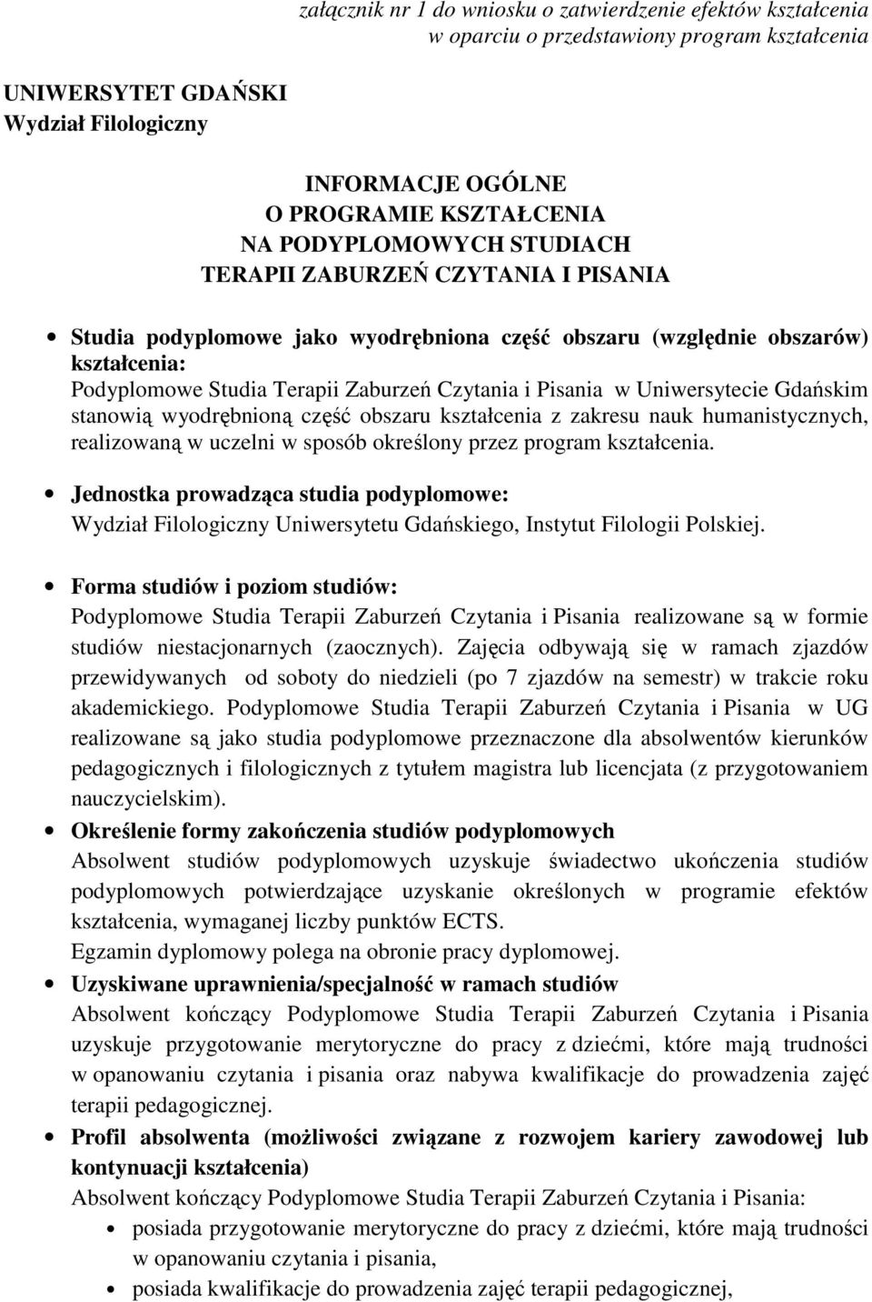 w Uniwersytecie Gdańskim stanowią wyodrębnioną część obszaru kształcenia z zakresu nauk humanistycznych, realizowaną w uczelni w sposób określony przez program kształcenia.