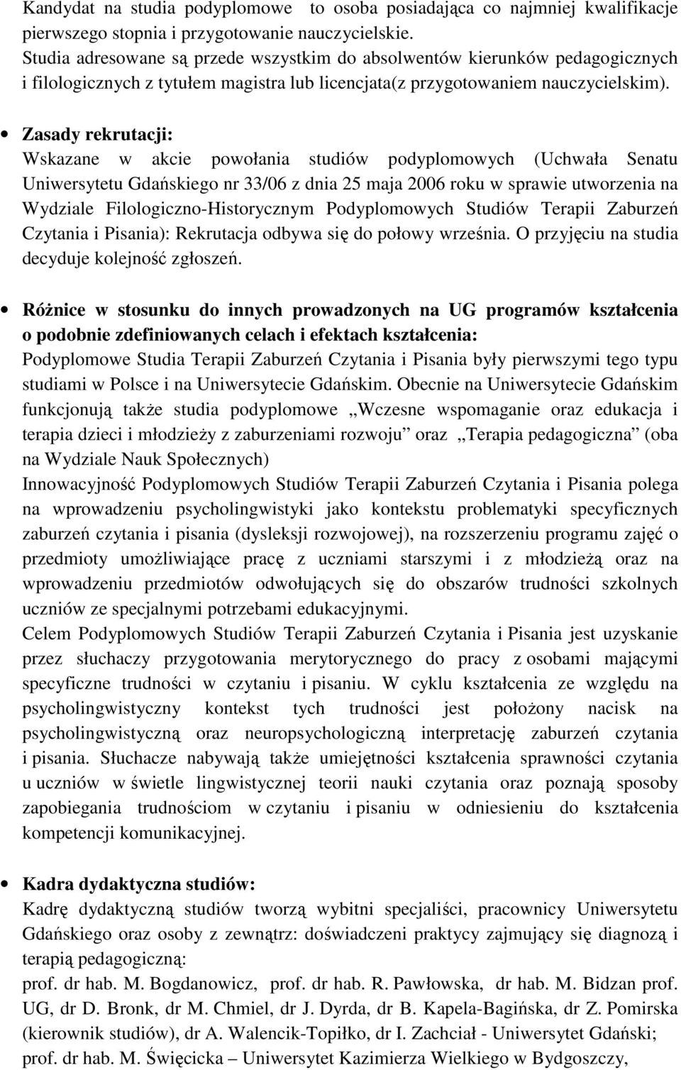 Zasady rekrutacji: Wskazane w akcie powołania studiów podyplomowych (Uchwała Senatu Uniwersytetu Gdańskiego nr 33/06 z dnia 25 maja 2006 roku w sprawie utworzenia na Wydziale