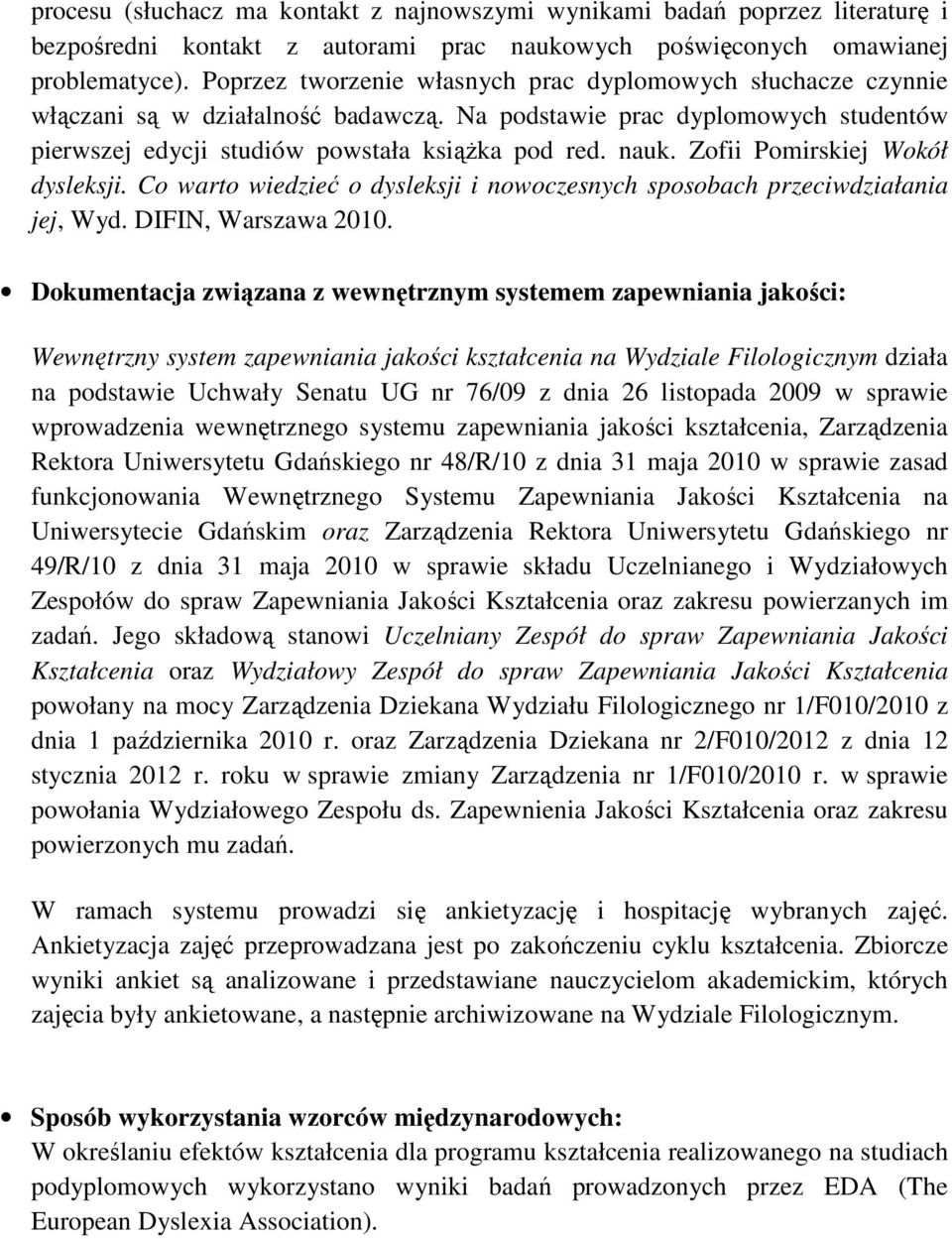 Zofii Pomirskiej Wokół dysleksji. Co warto wiedzieć o dysleksji i nowoczesnych sposobach przeciwdziałania jej, Wyd. DIFIN, Warszawa 2010.