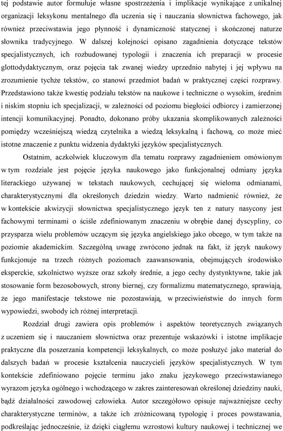 W dalszej kolejności opisano zagadnienia dotyczące tekstów specjalistycznych, ich rozbudowanej typologii i znaczenia ich preparacji w procesie glottodydaktycznym, oraz pojęcia tak zwanej wiedzy