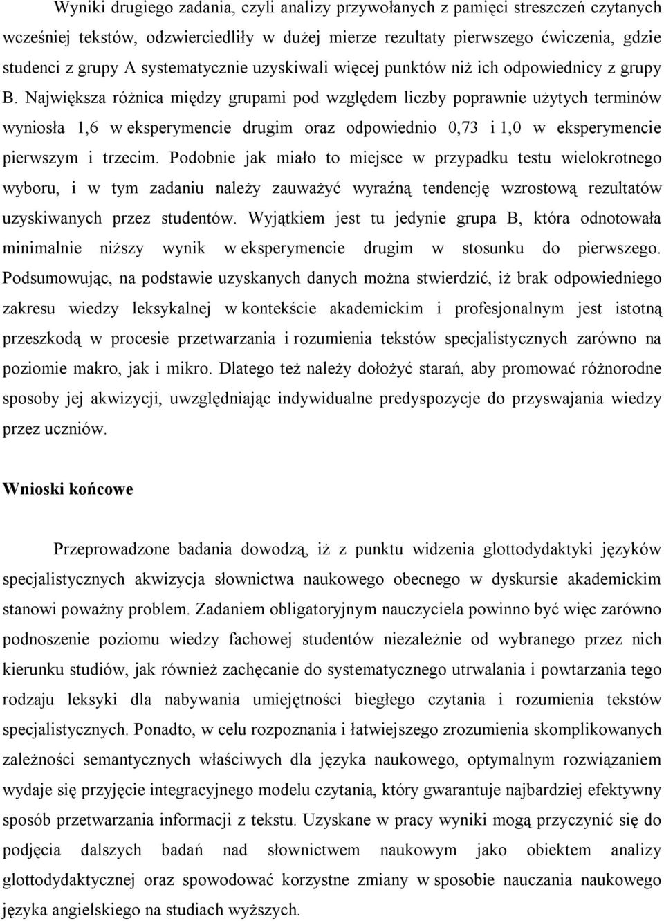 Największa różnica między grupami pod względem liczby poprawnie użytych terminów wyniosła 1,6 w eksperymencie drugim oraz odpowiednio 0,73 i 1,0 w eksperymencie pierwszym i trzecim.