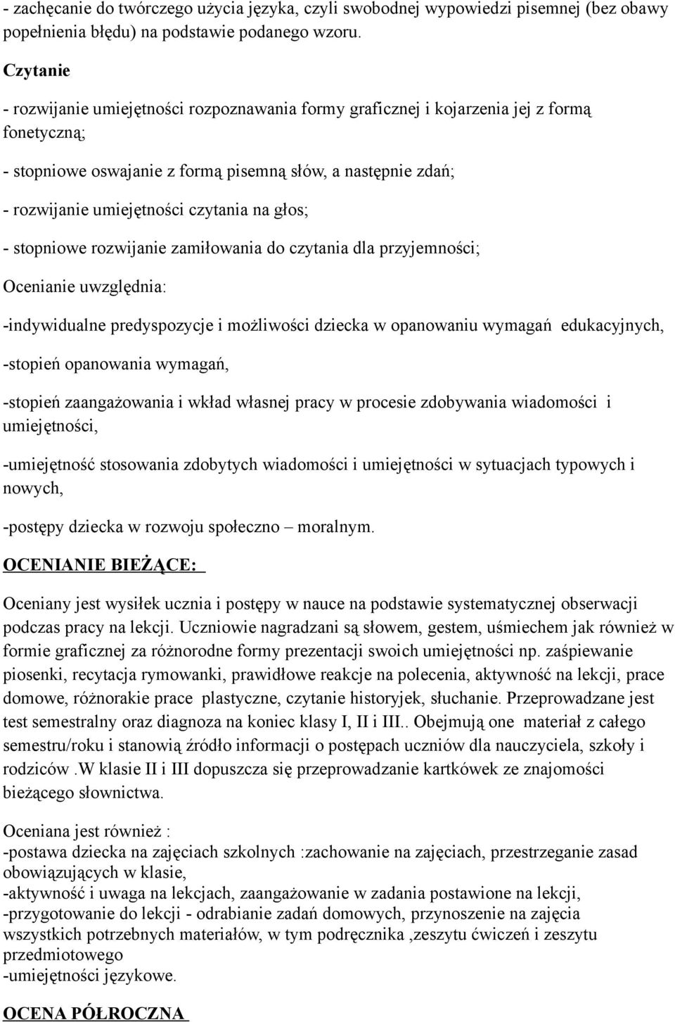 na głos; - stopniowe rozwijanie zamiłowania do czytania dla przyjemności; Ocenianie uwzględnia: -indywidualne predyspozycje i możliwości dziecka w opanowaniu wymagań edukacyjnych, -stopień opanowania