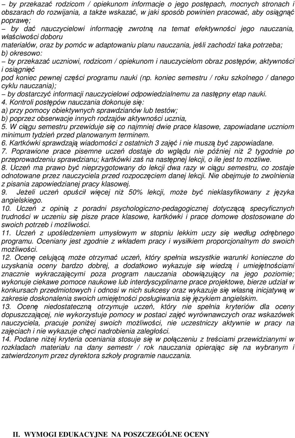 rodzicom / opiekunom i nauczycielom obraz postępów, aktywności i osiągnięć pod koniec pewnej części programu nauki (np.