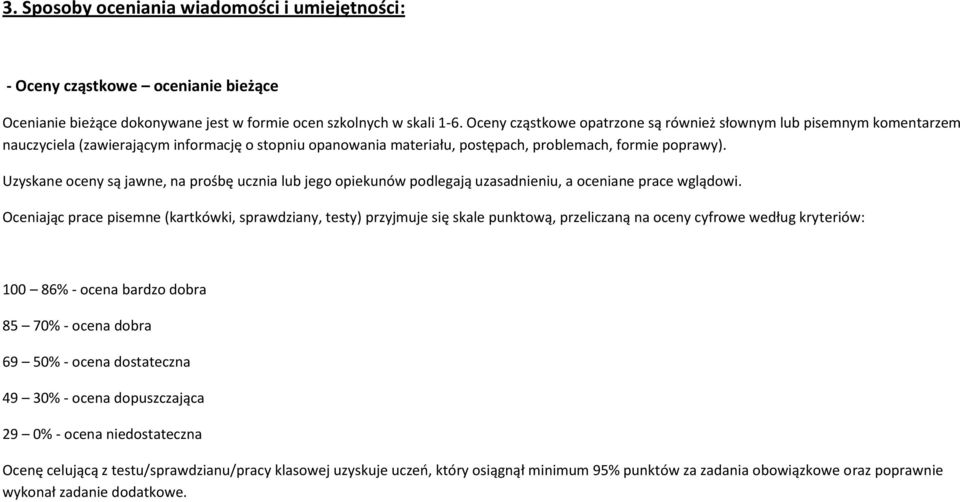 Uzyskane oceny są jawne, na prośbę ucznia lub jego opiekunów podlegają uzasadnieniu, a oceniane prace wglądowi.